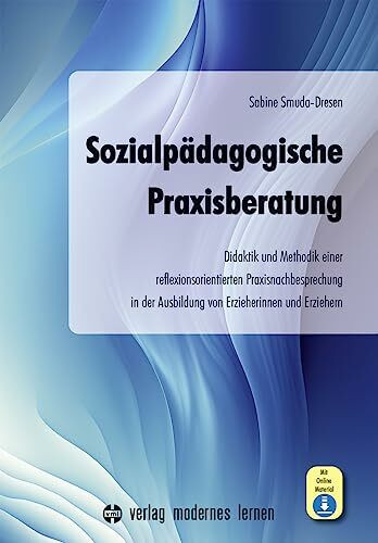 Sozialpädagogische Praxisberatung: Didaktik und Methodik einer reflexionsorientierten Praxisnachbesprechung in der Ausbildung von Erzieherinnen und Erziehern