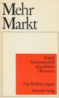 Mehr Markt. Soziale Marktwirtschaft als politische Ökonomie