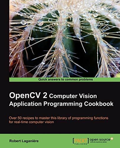 OpenCV 2 Computer Vision Application Programming Cookbook: Over 50 Recipes to Master This Library of Programming Functions for Real-time Computer Vision