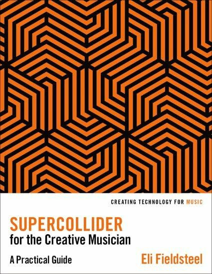 Supercollider for the Creative Musician: A Practical Guide (Creating Technology for Music)