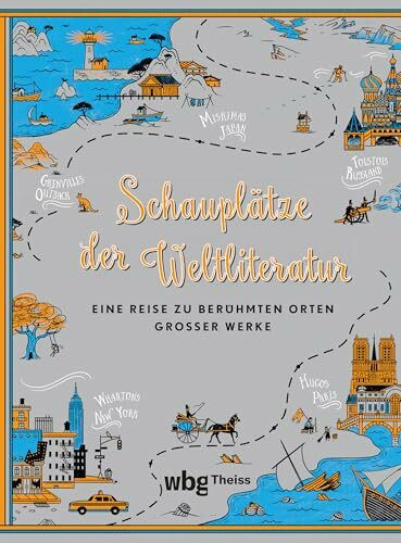 Schauplätze der Weltliteratur: Eine Reise zu berühmten Orten großer Werke