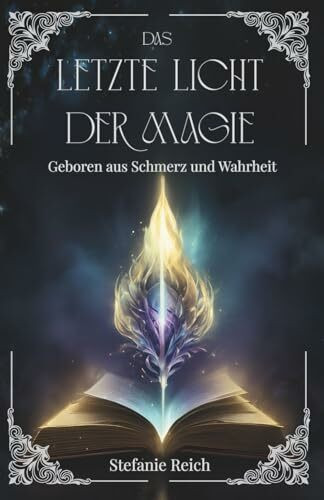 Das letzte Licht der Magie: Geboren aus Schmerz und Wahrheit
