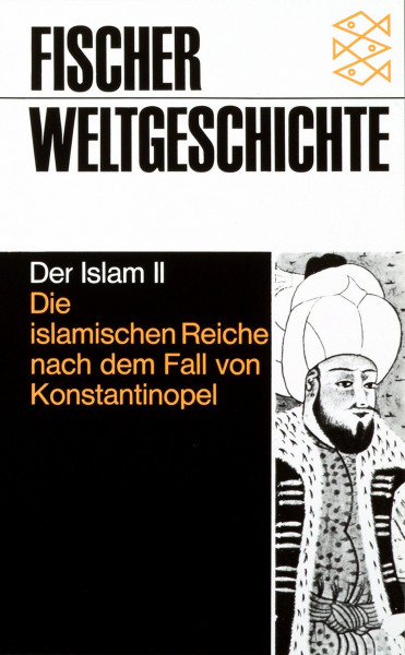 Fischer Weltgeschichte, Bd.15, Der Islam II: Die islamischen Reiche nach dem Fall von Konstantinopel