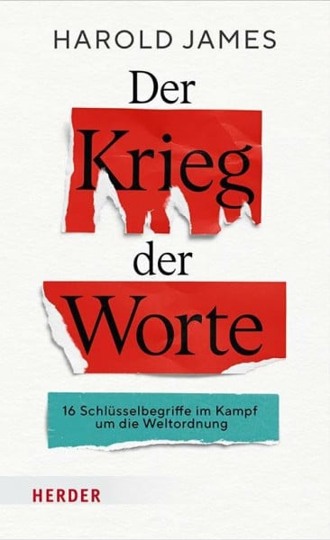 Der Krieg der Worte: 16 Schlüsselbegriffe im Kampf um die Weltordnung