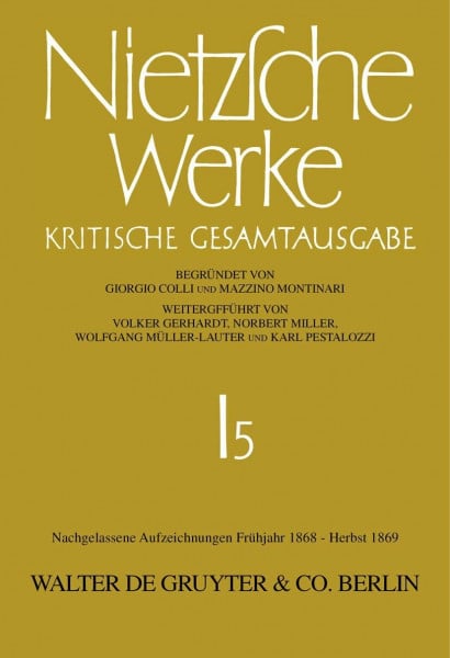 Werke: Nietzsche, Friedrich, Abt.1, Bd.5 : Nachgelassene Aufzeichnungen Frühjahr 1868 - Herbst 1869: Bearb. v. Katherina Glau (Nietzsche Werke)