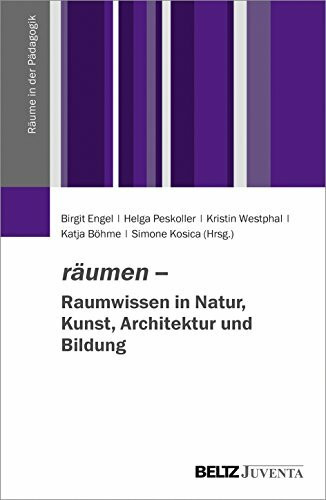 räumen – Raumwissen in Natur, Kunst, Architektur und Bildung (Räume in der Pädagogik)