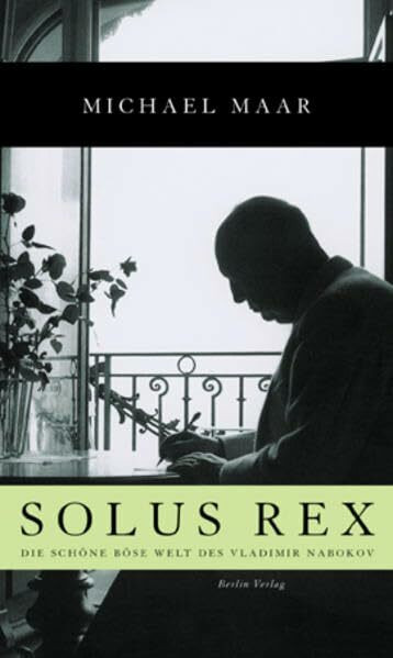 Solus Rex: Die schöne böse Welt des Vladimir Nabokov