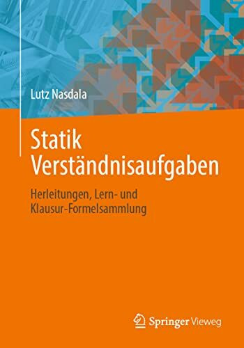 Statik Verständnisaufgaben: Herleitungen, Lern- und Klausur-Formelsammlung