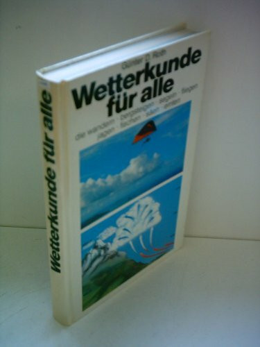 Wetterkunde für alle die wandern, bergsteigen, segeln, fliegen, jagen, fischen, säen, ernten