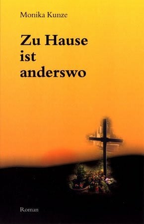 Zu Hause ist anderswo: Ein historischer Tatsachenroman