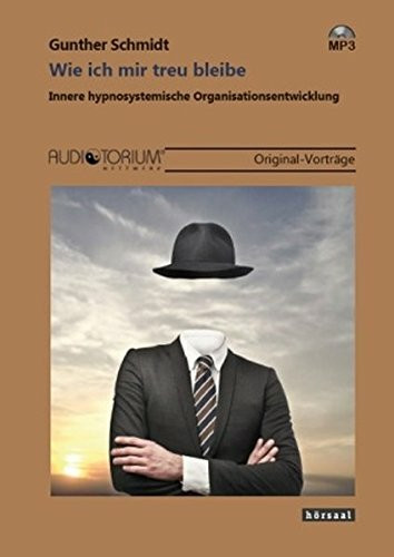 Wie ich mir treu bleibe: Innere hypnosystemische Organisationsentwicklung