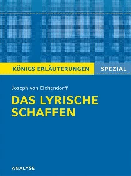 Eichendorff. Das lyrische Schaffen: Alle erforderlichen Infos für Abitur, Matura, Klausur und Referat (Königs Erläuterungen. Spezial)