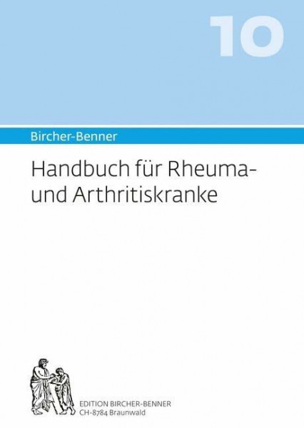 Bircher-Benner Handbuch 10 für Rheuma und Arthritiskranke: Über das Wesen der Rheumakrankheit, Moderne rheumatische Forschung, Umfassende Anleitung, Zur Pflege und Diät, Speisepläne und Rezepte