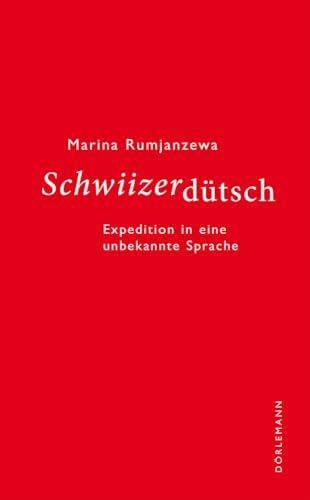 Schwiizerdütsch: Expedition in eine unbekannte Sprache