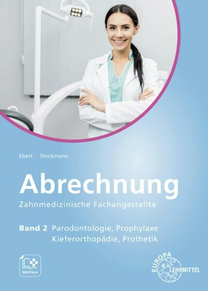 Abrechnung Zahnmedizinische Fachangestellte Band 2: Parodontologie, Prophylaxe, Kieferorthopädie, Prothetik