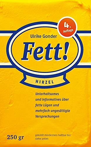 Fett!: Unterhaltsames und Informatives über fette Lügen und mehrfach ungesättigte Versprechungen