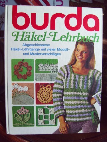 Burda Häkel Lehrbuch, Bd. 1: Die schönsten Häkelvorschläge aus Anna, Burda Spass an Handarbeiten