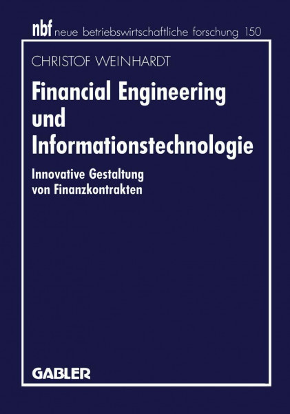 Financial Engineering und Informationstechnologie: Innovative Gestaltung von Finanzkontrakten (neue betriebswirtschaftliche forschung (nbf), 129, Band 129)
