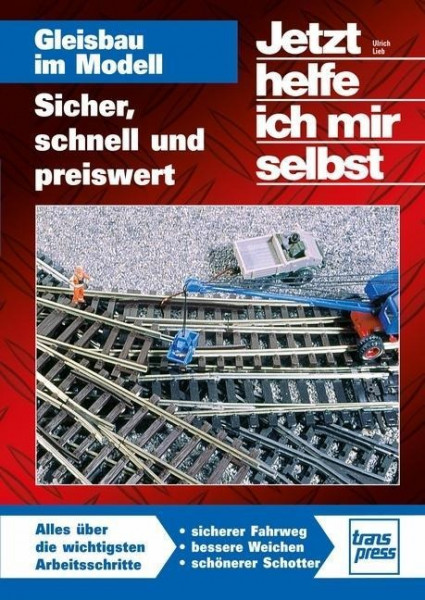 Jetzt helfe ich mir selbst: Gleisbau im Modell Sicher, schnell und preiswert