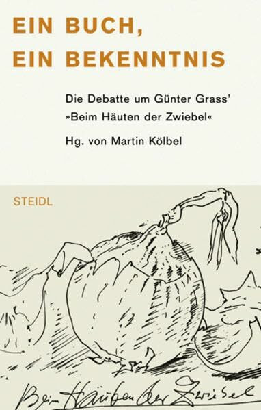 Ein Buch, ein Bekenntnis: Die Debatte um Günter Grass' "Beim Häuten der Zwiebel" (Steidl Taschenbücher)