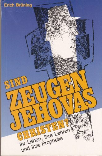 Sind Zeugen Jehovas Christen?. Lehre, Prophetie und Praxis der Zeugen Jehovas