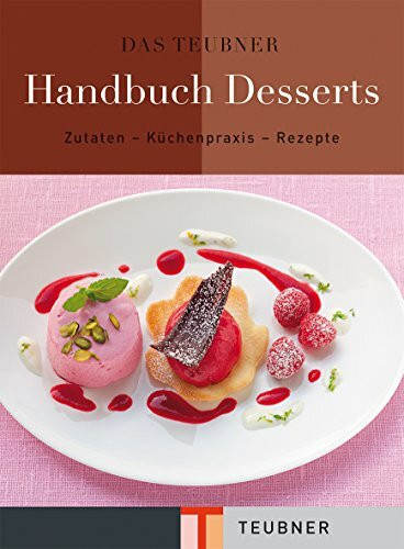 Das TEUBNER Handbuch Desserts: Zutaten, Küchenpraxis, Rezepte (Teubner Handbücher)