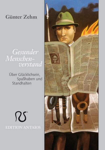 Gesunder Menschenverstand: Über Glücklichsein, Spaßhaben und Standhalten