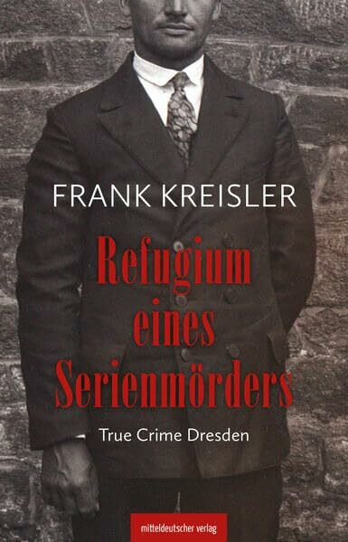 Refugium eines Serienmörders: True Crime Dresden