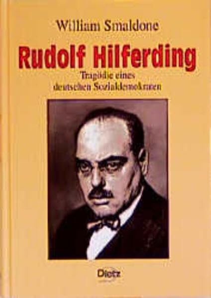 Rudolf Hilferding: Tragödie eines deutschen Sozialdemokraten (Politik- und Gesellschaftsgeschichte)