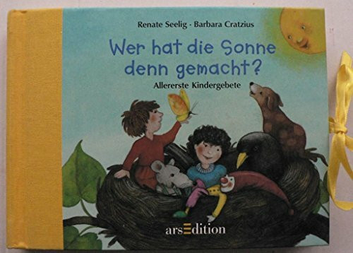Wer hat die Sonne denn gemacht?: Allererste Kindergebete