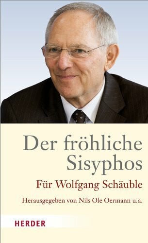 Der fröhliche Sisyphos: Für Wolfgang Schäuble