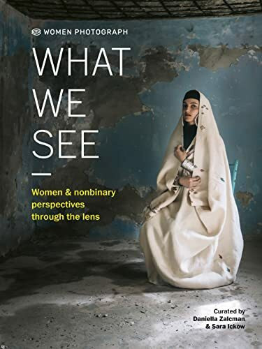 Women Photograph: What We See: Women and nonbinary perspectives through the lens
