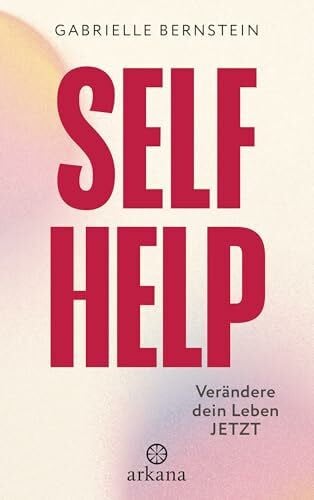 Self Help: Verändere dein Leben JETZT - Heilung finden mit der Internal Family Systems (IFS)-Therapie