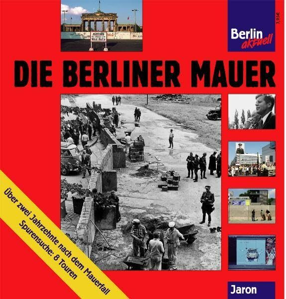 Die Berliner Mauer: Geschichte 1961-1989. Spurensuche 10 Jahre danach (Berlin aktuell)
