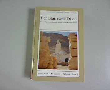 Der islamische Orient. Grundlagen zur Länderkunde eines Kulturraums