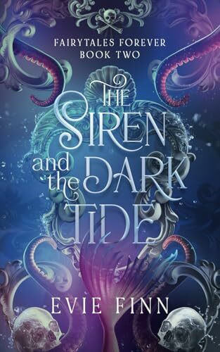 The Siren and the Dark Tide: Fairytales Forever Book Two