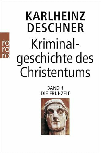Kriminalgeschichte des Christentums: Die Frühzeit: Die Frühzeit: Von den Ursprüngen im Alten Testament bis zum Tod des hl. Augustinus (430)