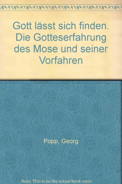 Gott lässt sich finden: Die Gotteserfahrung des Mose und seiner Vorfahren