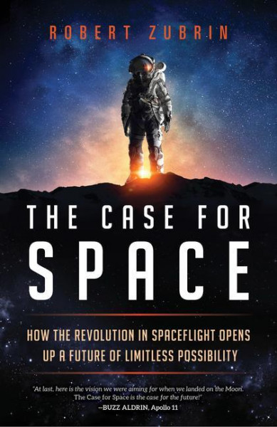 The Case for Space: How the Revolution in Spaceflight Opens Up a Future of Limitless Possibility