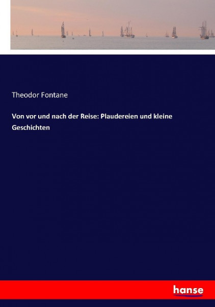 Von vor und nach der Reise: Plaudereien und kleine Geschichten