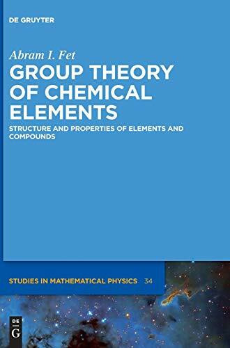 Group Theory of Chemical Elements: Structure and Properties of Elements and Compounds (De Gruyter Studies in Mathematical Physics, 34)