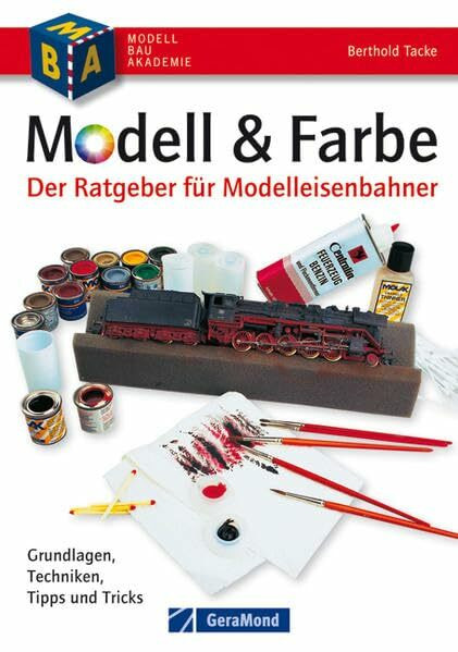 Modell & Farbe. Der Ratgeber für Modelleisenbahner: Grundlagen - Techniken, Tipps & Tricks