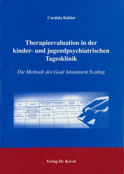 Therapieevaluation in der kinder- und jugendpsychiatrischen Tagesklinik: Die Methode des Goal Attainment Scaling (Studien zur Psychiatrieforschung)