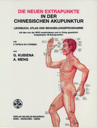 Die neuen Extrapunkte in der chinesischen Akupunktur: Lehrbuch, Atlas und Behandlungsprogramme