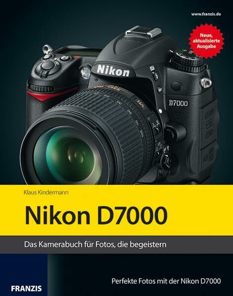 Kamerabuch Nikon D7000: Das Kamerabuch für Fotos, die begeistern