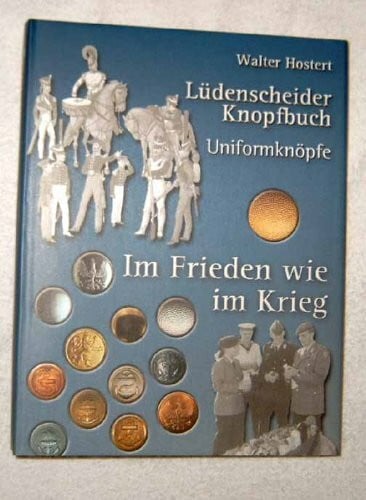 Lüdenscheider Knopfbuch / Im Frieden wie im Krieg: Militärische Uniformknöpfe in Preusse-Deutschland seit Beginn des 18. Jahrhunderts