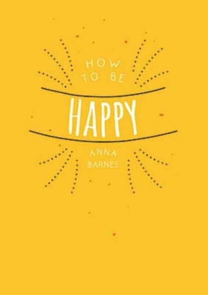 How to be happy: positieve inspiratie voor een gelukkig leven