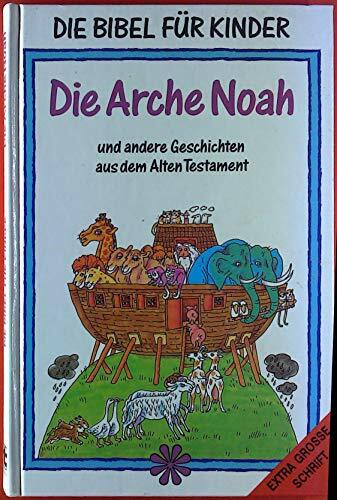 Die Bibel für Kinder - Die Arche Noah und andere Geschichten aus dem Alten Testament