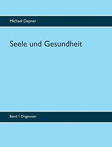 Seele und Gesundheit: Band 1 Diagnosen