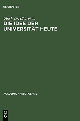 Die Idee der Universität heute (Academia Marburgensis, 11, Band 11)
